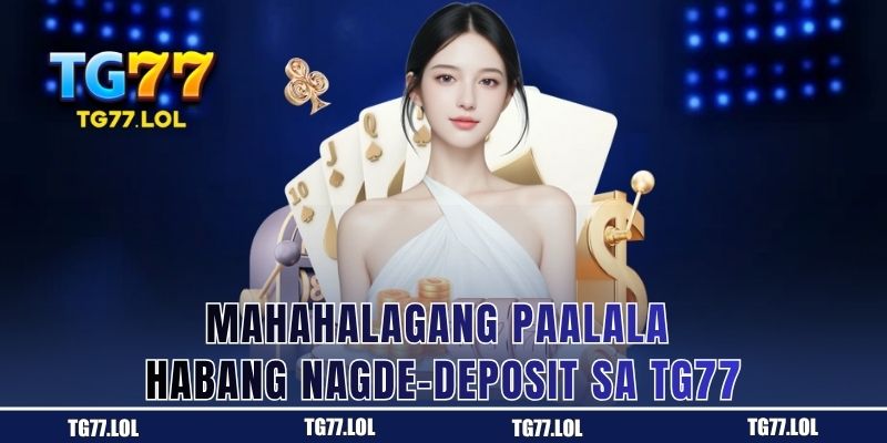 Dapat Tandaan Habang Nagde-deposit sa TG77